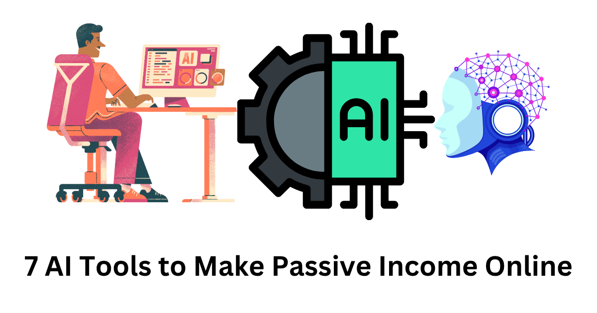 7 AI Tools to Make Passive Income Online